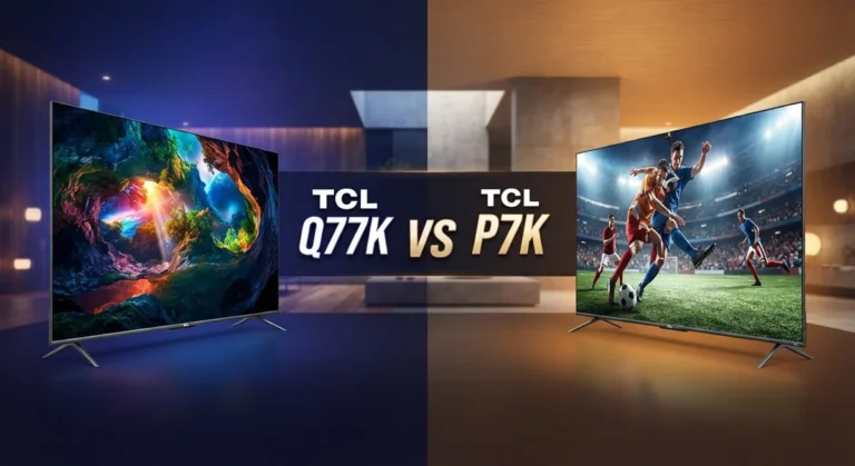 TCL Q77K vs P7K: Performance vs Picture Quality Comparison